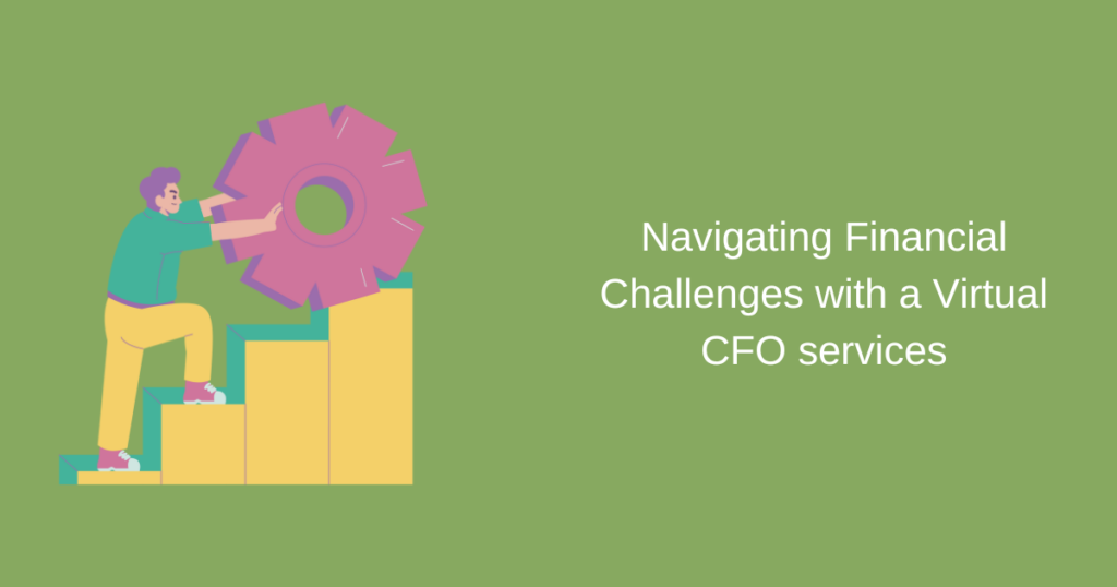 navigating financial challenges with virtual CFO services